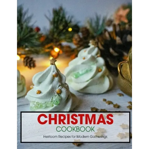 Christmas Cookbook: Heirloom Recipes for Modern Gatherings