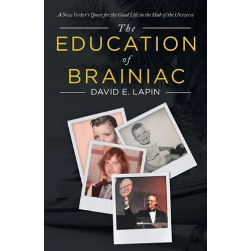 The Education of Brainiac: A New Yorker's Quest for the Good Life in the Hub of the Universe