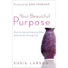 Your Beautiful Purpose: Discovering and Enjoying What God Can Do Through You