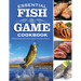 Essential Fish & Game Cookbook: Delicious Recipes from Shore Lunches to Gourmet Dinners