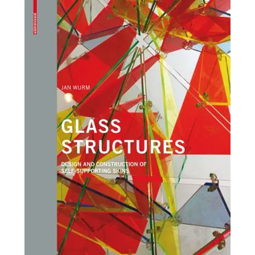 Glass Structures: Design and Construction of Self-Supporting Skins