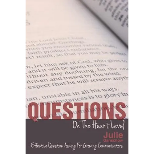 Questions on the Heart Level: Effective Question Asking for Biblical Counselors