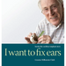 I Want to Fix Ears: Inside the Cochlear Implant Story