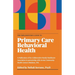 The Implementer's Guide To Primary Care Behavioral Health