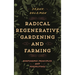 Radical Regenerative Gardening and Farming: Biodynamic Principles and Perspectives