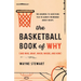 The Basketball Book of Why (and Who, What, When, Where, and How): The Answers to Questions You've Always Wondered about Hoops