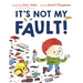 It's Not My Fault!