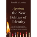 Against the New Politics of Identity: How the Left's Dogmas on Race and Equity Harm Liberal Democracy--And Invigorate Christian Nationalism