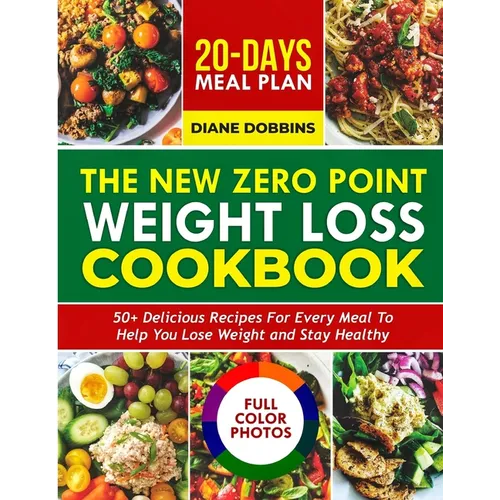 The New Zero Point Weight Loss Cookbook: 50 + Delicious Recipes for Every Meal to Help You Lose Weight and Stay Healthy Includes 20-Day Meal Plan and - Paperback