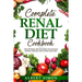 Complete Renal Diet Cookbook: The Optimal Recipe Book to Manage Kidney Disease and Avoid Dialysis!