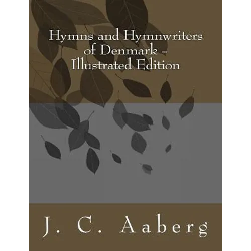 Hymns and Hymnwriters of Denmark: Illustrated Edition