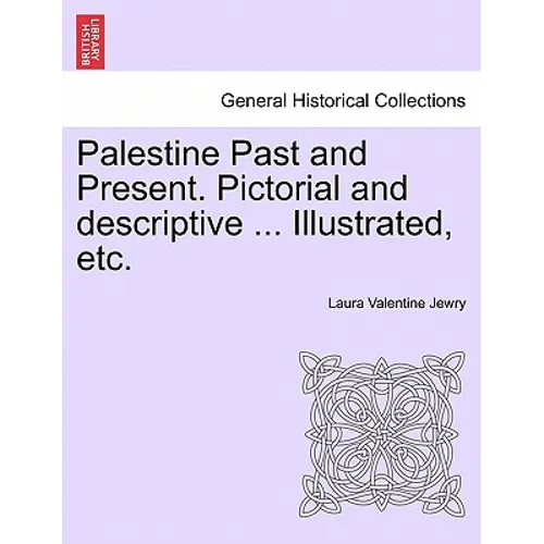Palestine Past and Present. Pictorial and descriptive ... Illustrated, etc.