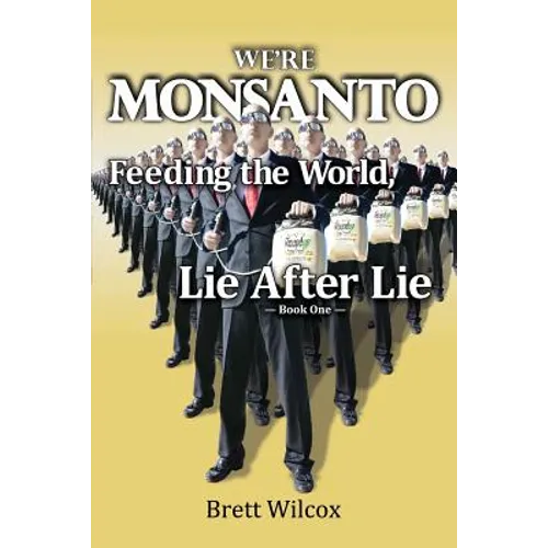 We're Monsanto: Feeding the World, Lie After Lie