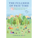 The Fullness of Free Time: A Theological Account of Leisure and Recreation in the Moral Life