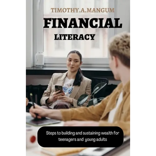 Financial Literacy: Steps to building and sustaining wealth for teenagers and young adults