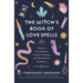 The Witch's Book of Love Spells: Charms, Invocations, Passion Potions, and Rituals for Romance (Love Spells, Moon Spells, Religion, New Age, Spiritual