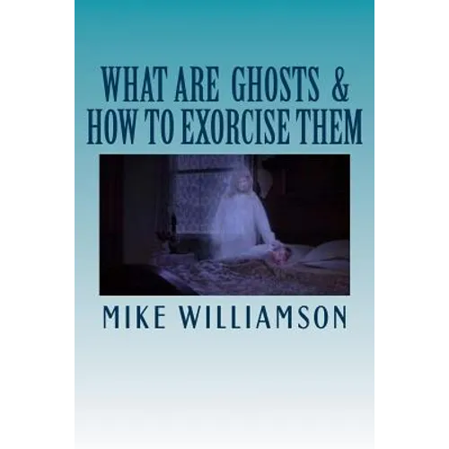 What are Ghosts: How to Exorcise Them