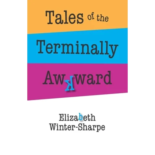 Tales of the Terminally Awkward