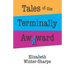 Tales of the Terminally Awkward