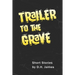 Trailer to the Grave: Short Stories