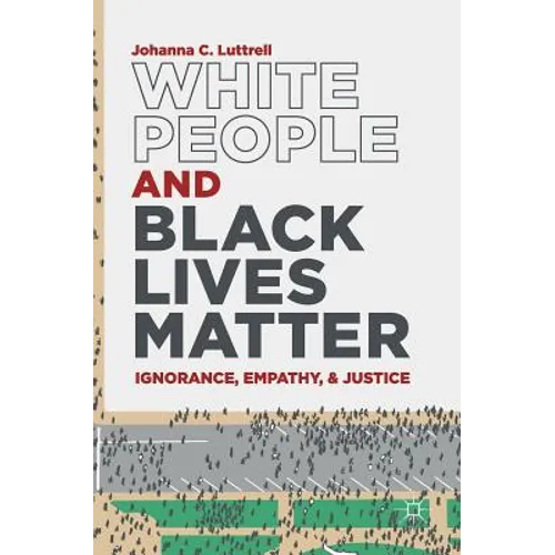 White People and Black Lives Matter: Ignorance, Empathy, and Justice
