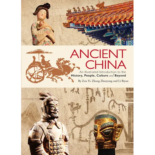 Ancient China: An Illustrated Introduction to the History, People, Culture and Beyond