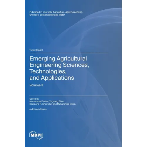 Emerging Agricultural Engineering Sciences, Technologies, and Applications: Volume II