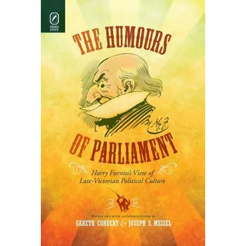 The Humours of Parliament: Harry Furniss's View of Late-Victorian Political Culture