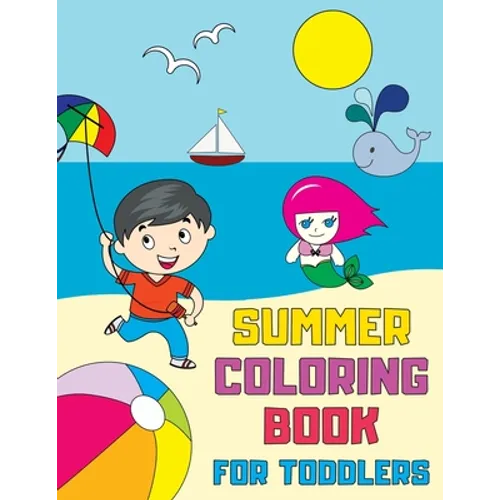 Summer Coloring Book for Toddlers: Fun, Simple and Educational Coloring Pages for Kids Ages 1-3