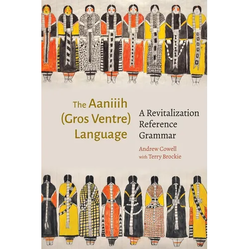The Aaniiih (Gros Ventre) Language: A Revitalization Reference Grammar