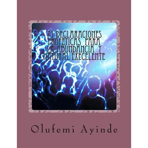 71 DECLARACIONEs PROFETICAS PARA LA ABUNDANCIA NATURAL EXECELLENTE: EL LIBRO DE LA ORACIOn