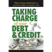 Taking Charge of Your Debt and Credit: A Complete A-Z Guide to Understanding Debt and Credit, What Everyone Needs to Know to Survive in Todays Economi