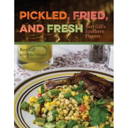 Pickled, Fried, and Fresh: Bert Gill's Southern Flavors