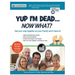 Yup I'm Dead...Now What? The Deluxe Edition: A Guide to My Life Information, Documents, Plans and Final Wishes