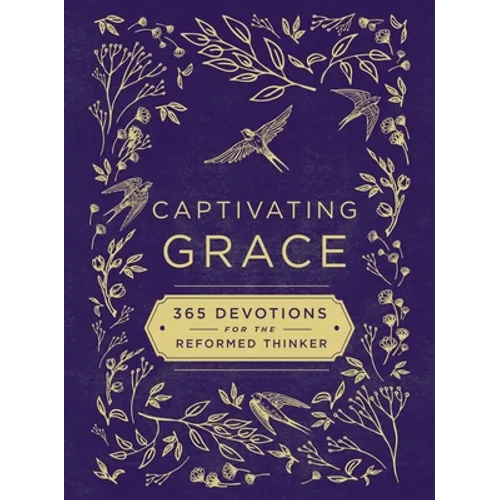 Captivating Grace: 365 Devotions for the Reformed Thinker (a Daily Devotional)