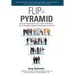 Flip the Pyramid: How Any Organization Can Create a Workforce that is Engaged, Aligned, Empowered and On Fire