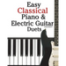 Easy Classical Piano & Electric Guitar Duets: Featuring Music of Mozart, Beethoven, Vivaldi, Handel and Other Composers. in Standard Notation and Tabl