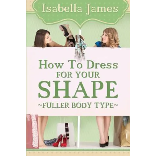 How to Dress For your Shape - Fuller Body Type