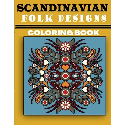 Scandinavian Folk Designs Coloring Book: Stress Relieving Scandinavian Design, Enjoy Coloring Nordic Folk Art And Scandinavian Christmas Tree
