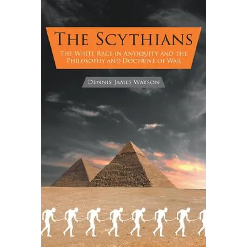The Scythians: The White Race in Antiquity and the Philosophy and Doctrine of War