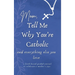 Mom, Tell Me Why You're Catholic and Everything Else You Love