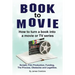 Book to Movie. How to turn a book into a movie or TV series. Scripts, Film Production, Funding, The Process, Obstacles and Legalities.