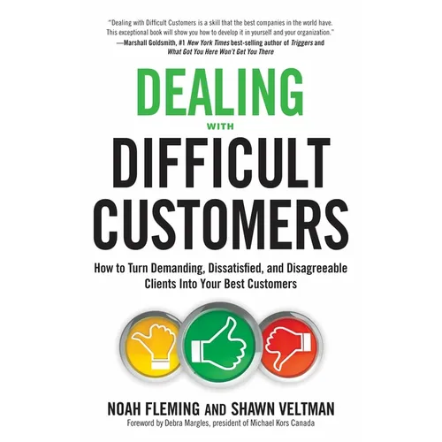 Dealing with Difficult Customers: How to Turn Demanding, Dissatisfied, and Disagreeable Clients Into Your Best Customers