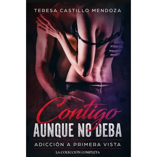 Contigo Aunque No Deba. Adicción a Primera Vista: La Colección Completa de Libros de Novelas Románticas en Español (Libros 1-2)