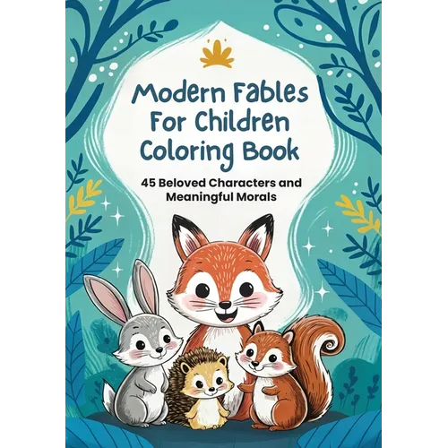 Modern Fables for Children Coloring Book: 45 Beloved Characters and Meaningful Morals