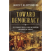 Toward Democracy: The Struggle for Self-Rule in European and American Thought
