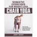 Somatic Exercises For Weight Loss (Chair Yoga): A 28-Day Challenge to Burn Calories, Regain Body Shape, Reduce Belly Fats and Relief From Stress With