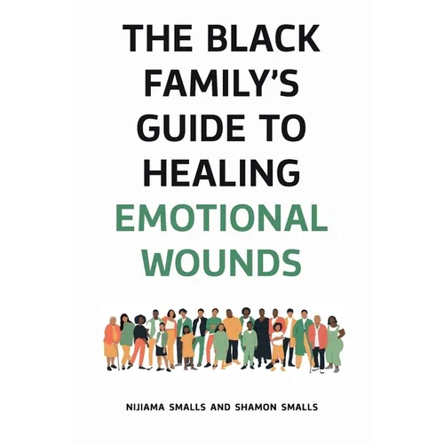 The Black Family's Guide to Healing Emotional Wounds