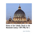 History of the Catholic Church in the Nineteenth Century 1789-1908, Vol 1.