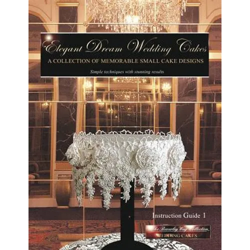 Elegant Dream Wedding Cakes: A Collection of Memorable Small Cake Designs, Instruction Guide 1